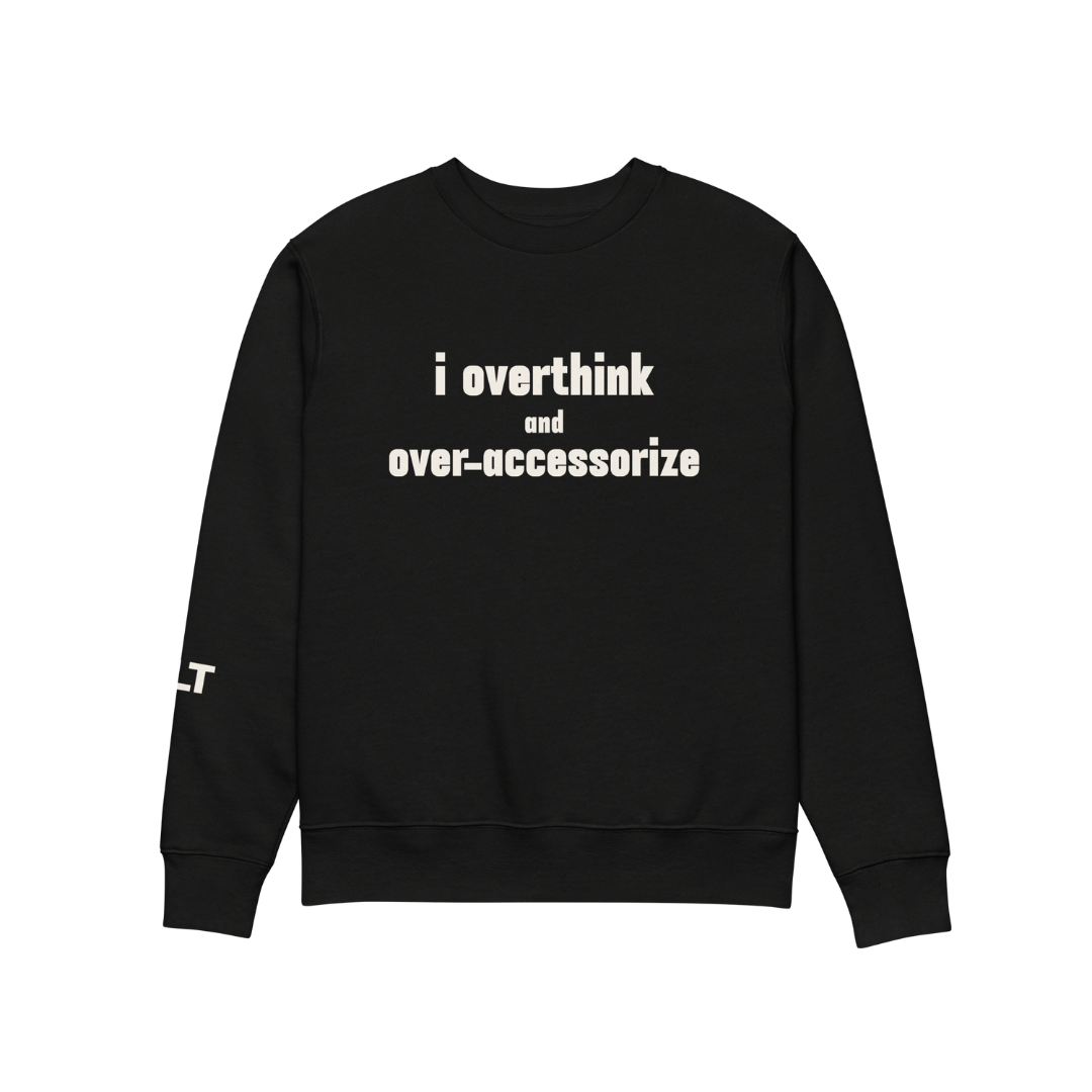 "i overthink and over-accessorize"
