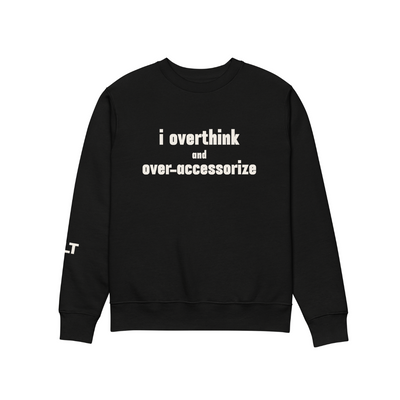 "i overthink and over-accessorize"