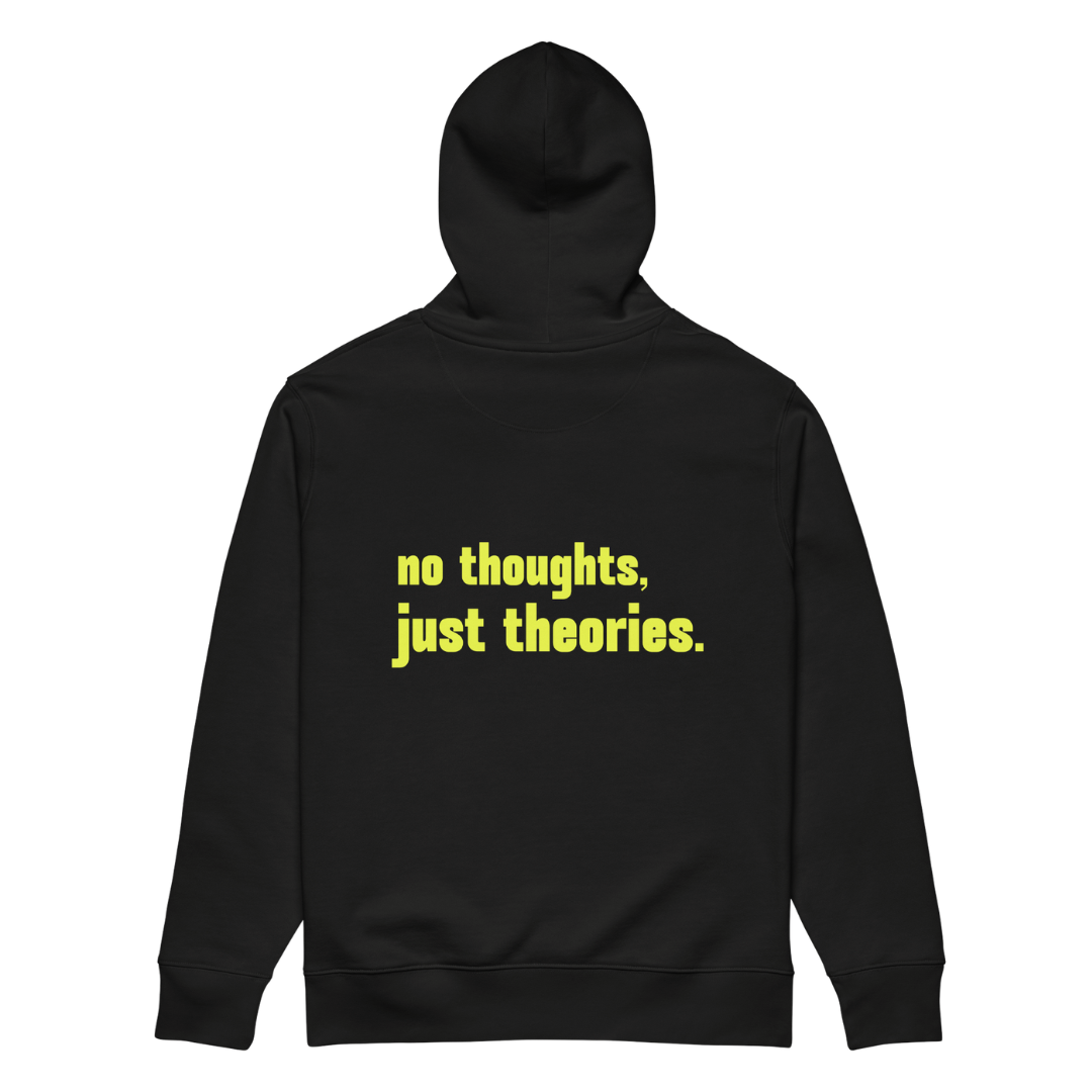 "no thoughts, just theories."